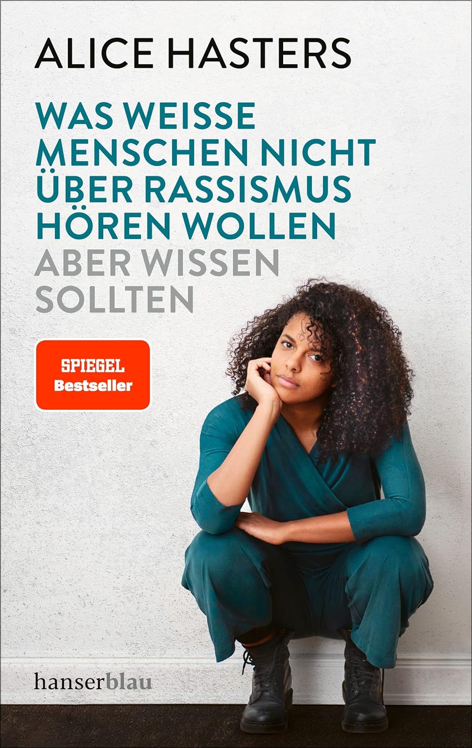 Alice Hasters - Was weiße Menschen nicht über Rassismus hören wollen aber wissen sollten